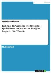 Cover von Farbe als das Weibliche und Sinnliche. Symbolismus der Medusa in Bezug auf Roger de Piles' Theorie
