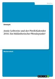 Cover von Annie Leibovitz und der Pirelli-Kalender 2016. Ein bildästhetischer Wendepunkt?
