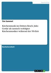 Cover von Kirchenmusik im Dritten Reich. Julio Goslar als rassisch verfolgter Kirchenmusiker während der NS-Zeit