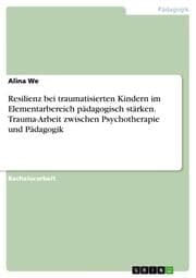 Cover von Resilienz bei traumatisierten Kindern im Elementarbereich pädagogisch stärken. Trauma-Arbeit zwischen Psychotherapie und Pädagogik