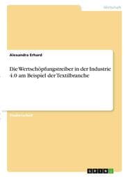Cover von Die Wertschöpfungstreiber in der Industrie 4.0 am Beispiel der Textilbranche
