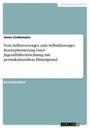 Cover von Vom Selbstversorger zum Selbstfürsorger. Konzeptionierung einer Jugendhilfeeinrichtung mit permakulturellem Hintergrund