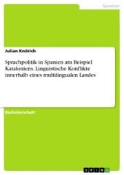 Cover von Sprachpolitik in Spanien am Beispiel Kataloniens. Linguistische Konflikte innerhalb eines multilingualen Landes