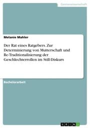 Cover von Der Rat eines Ratgebers. Zur Determinierung von Mutterschaft und Re-Traditionalisierung der Geschlechterrollen im Still-Diskurs