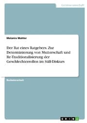 Cover von Der Rat eines Ratgebers. Zur Determinierung von Mutterschaft und Re-Traditionalisierung der Geschlechterrollen im Still-Diskurs