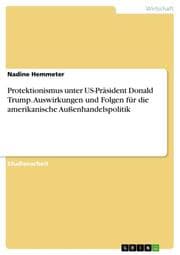 Cover von Protektionismus unter US-Präsident Donald Trump. Auswirkungen und Folgen für die amerikanische Außenhandelspolitik