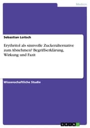 Cover von Erythritol als sinnvolle Zuckeralternative zum Abnehmen? Begriffserklärung, Wirkung und Fazit