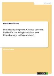 Cover von Die Niedrigzinsphase. Chance oder ein Risiko für das Anlageverhalten von Privatkunden in Deutschland?