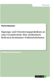 Cover von Eignungs- und Orientierungspraktikum an einer Gesamtschule. Eine strukturierte Reflexion bestimmter Schlüsselerlebnisse