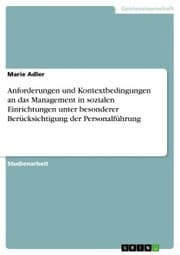 Cover von Anforderungen und Kontextbedingungen an das Management in sozialen Einrichtungen unter besonderer Berücksichtigung der Personalführung