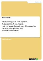 Cover von Finanzierung von Start-ups mit Risikokapital. Grundlagen, Unternehmensfinanzierung, Kapitalgeber, Finanzierungsphasen und Investitionskriterien