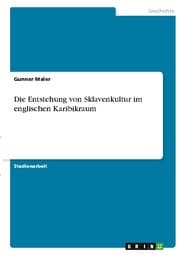 Cover von Die Entstehung von Sklavenkultur im englischen Karibikraum