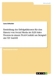 Cover von Ermittlung der Erfolgsfaktoren für den Einsatz von Social Media im B2B Sales Prozess in einem PAAS-Umfeld am Beispiel der XY GmbH