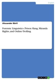 Cover von Forensic Linguistics. Prison Slang, Miranda Rights, and Online-Trolling