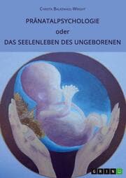 Cover von Pränatalpsychologie oder Das Seelenleben des Ungeborenen