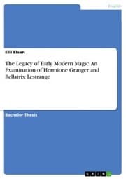 Cover von The Legacy of Early Modern Magic. An Examination of Hermione Granger and Bellatrix Lestrange