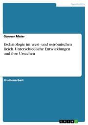 Cover von Eschatologie im west- und oströmischen Reich. Unterschiedliche Entwicklungen und ihre Ursachen
