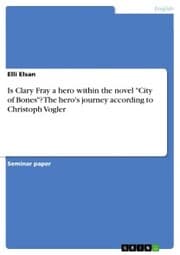 Cover von Is Clary Fray a hero within the novel 'City of Bones'? The hero's journey according to Christoph Vogler