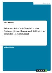Cover von Rekonstruktion von Martin Luthers Studentenleben: Bursen und Kollegien in Erfurt im 16. Jahrhundert
