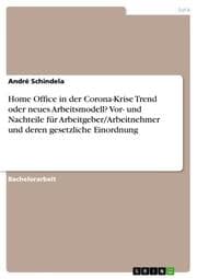 Cover von Home Office in der Corona-Krise Trend oder neues Arbeitsmodell? Vor- und Nachteile für Arbeitgeber/Arbeitnehmer und deren gesetzliche Einordnung