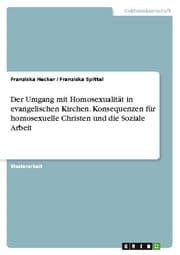 Cover von Der Umgang mit Homosexualität in evangelischen Kirchen. Konsequenzen für homosexuelle Christen und die Soziale Arbeit