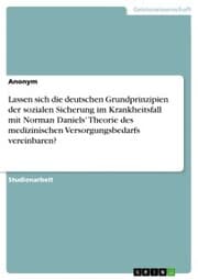 Cover von Lassen sich die deutschen Grundprinzipien der sozialen Sicherung im Krankheitsfall mit Norman Daniels' Theorie des medizinischen Versorgungsbedarfs vereinbaren?