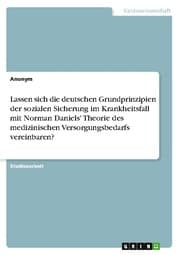 Cover von Lassen sich die deutschen Grundprinzipien der sozialen Sicherung im Krankheitsfall mit Norman Daniels' Theorie des medizinischen Versorgungsbedarfs vereinbaren?
