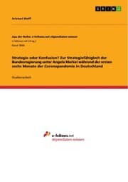 Cover von Strategie oder Konfusion? Zur Strategiefähigkeit der Bundesregierung unter Angela Merkel während der ersten sechs Monate der Coronapandemie in Deutschland