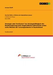Cover von Strategie oder Konfusion? Zur Strategiefähigkeit der Bundesregierung unter Angela Merkel während der ersten sechs Monate der Coronapandemie in Deutschland