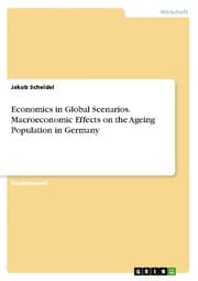 Cover von Economics in Global Scenarios. Macroeconomic Effects on the Ageing Population in Germany