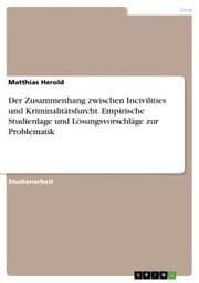 Cover von Der Zusammenhang zwischen Incivilities und Kriminalitätsfurcht. Empirische Studienlage und Lösungsvorschläge zur Problematik