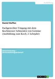 Cover von Fachgerechter Umgang mit dem Kochmesser. Schneiden von Gemüse (Ausbildung zum Koch, 2. Lehrjahr)