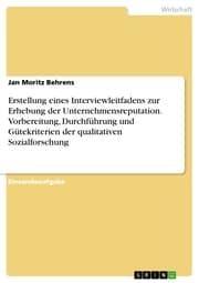 Cover von Erstellung eines Interviewleitfadens zur Erhebung der Unternehmensreputation. Vorbereitung, Durchführung und Gütekriterien der qualitativen Sozialforschung