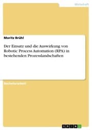 Cover von Der Einsatz und die Auswirkung von Robotic Process Automation (RPA) in bestehenden Prozesslandschaften