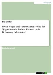 Cover von Etwas Wagen und verantworten. Sollte das Wagnis im schulischen Kontext mehr Bedeutung bekommen?