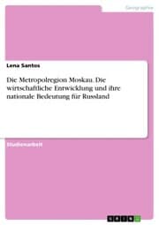 Cover von Die Metropolregion Moskau. Die wirtschaftliche Entwicklung und ihre nationale Bedeutung für Russland