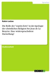 Cover von Die Rolle der 'esprits forts' in der Apologie der christlichen Religion bei Jean de La Bruyère. Eine widerspruchsfreie Darstellung?