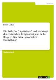 Cover von Die Rolle der 'esprits forts' in der Apologie der christlichen Religion bei Jean de La Bruyère. Eine widerspruchsfreie Darstellung?