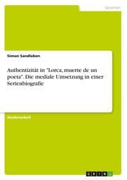 Cover von Authentizität in 'Lorca, muerte de un poeta'. Die mediale Umsetzung in einer Serienbiografie