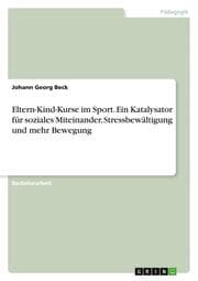 Cover von Eltern-Kind-Kurse im Sport. Ein Katalysator für soziales Miteinander, Stressbewältigung und mehr Bewegung