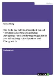 Cover von Die Rolle der Selbstwirksamkeit bei auf Verhaltensänderung ausgelegten Bewegungs- und Ernährungsprogrammen zur Behandlung von Adipositas und Übergewicht