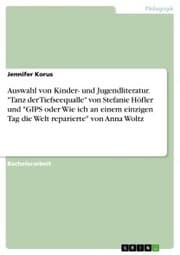 Cover von Auswahl von Kinder- und Jugendliteratur. 'Tanz der Tiefseequalle' von Stefanie Höfler und 'GIPS oder Wie ich an einem einzigen Tag die Welt reparierte' von Anna Woltz