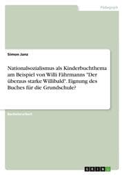 Cover von Nationalsozialismus als Kinderbuchthema am Beispiel von Willi Fährmanns 'Der überaus starke Willibald'. Eignung des Buches für die Grundschule?