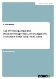 Cover von Die psychologischen und phänomenologischen Auswirkungen des schwarzen Bildes nach Frantz Fanon