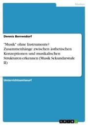 Cover von 'Musik' ohne Instrumente? Zusammenhänge zwischen ästhetischen Konzeptionen und musikalischen Strukturen erkennen (Musik Sekundarstufe II)