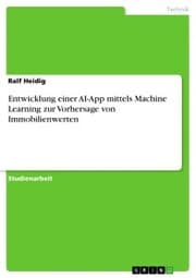 Cover von Entwicklung einer AI-App mittels Machine Learning zur Vorhersage von Immobilienwerten