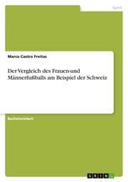 Cover von Der Vergleich des Frauen-und Männerfußballs am Beispiel der Schweiz