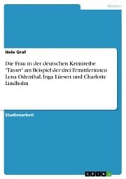 Cover von Die Frau in der deutschen Krimireihe 'Tatort' am Beispiel der drei Ermittlerinnen Lena Odenthal, Inga Lürsen und Charlotte Lindholm