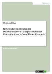 Cover von Sprachliche Diversitäten im Deutschunterricht. Ein sprachsensibler Unterrichtsentwurf zum Thema Kurzprosa