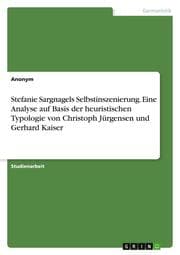 Cover von Stefanie Sargnagels Selbstinszenierung. Eine Analyse auf Basis der heuristischen Typologie von Christoph Jürgensen und Gerhard Kaiser